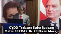 ÇYDD Trabzon Şube Başkanı Metin SERDAR’IN 23 Nisan Mesajı