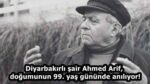 Diyarbakırlı şair Ahmed Arif, doğumunun 99. yaş gününde anılıyor!