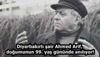 Diyarbakırlı şair Ahmed Arif, doğumunun 99. yaş gününde anılıyor!