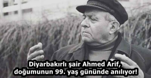 Diyarbakırlı şair Ahmed Arif, doğumunun 99. yaş gününde anılıyor!