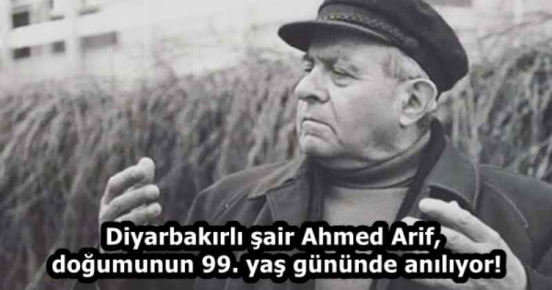 Diyarbakırlı şair Ahmed Arif, doğumunun 99. yaş gününde anılıyor!