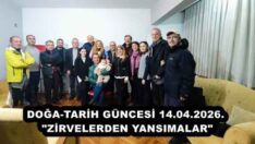 DOĞA-TARİH GÜNCESİ 14.04.2026. “ZİRVELERDEN YANSIMALAR”