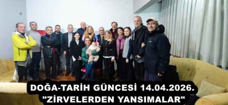 DOĞA-TARİH GÜNCESİ 14.04.2026. “ZİRVELERDEN YANSIMALAR”