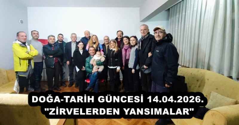DOĞA-TARİH GÜNCESİ 14.04.2026. "ZİRVELERDEN YANSIMALAR"