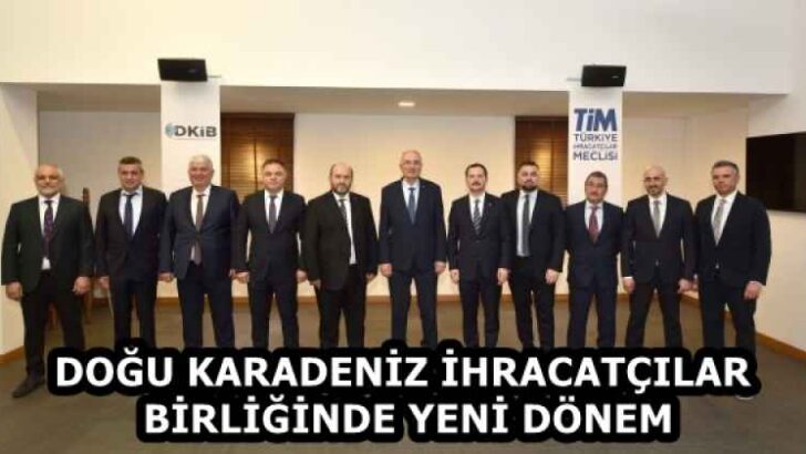 DOĞU KARADENİZ İHRACATÇILAR BİRLİĞİNDE YENİ DÖNEM