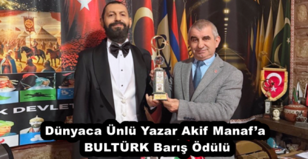 Dünyaca Ünlü Yazar Akif Manaf’a BULTÜRK Barış Ödülü