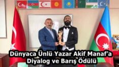 Dünyaca Ünlü Yazar Akif Manaf’a Diyalog ve Barış Ödülü