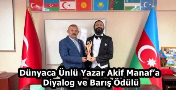 Dünyaca Ünlü Yazar Akif Manaf’a Diyalog ve Barış Ödülü