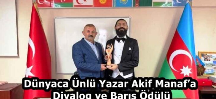 Dünyaca Ünlü Yazar Akif Manaf’a Diyalog ve Barış Ödülü