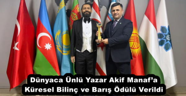 Dünyaca Ünlü Yazar Akif Manaf’a Küresel Bilinç ve Barış Ödülü Verildi