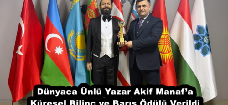 Dünyaca Ünlü Yazar Akif Manaf’a Küresel Bilinç ve Barış Ödülü Verildi