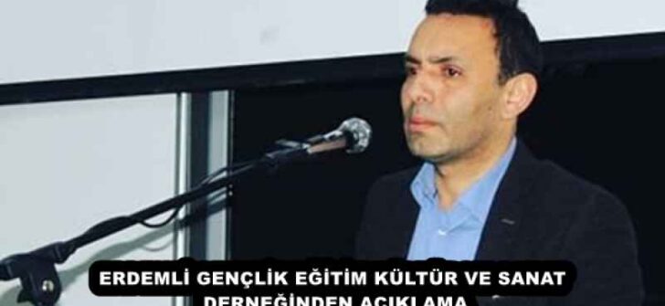 ERDEMLİ GENÇLİK EĞİTİM KÜLTÜR VE SANAT DERNEĞİNDEN AÇIKLAMA
