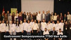 Gastronomi Sempozyumuna TTSO’dan katkı