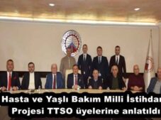 Hasta ve Yaşlı Bakım Milli İstihdam Projesi TTSO üyelerine anlatıldı