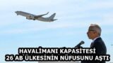 HAVALİMANI KAPASİTESİ 26 AB ÜLKESİNİN NÜFUSUNU AŞTI
