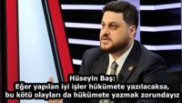 Hüseyin Baş: Eğer yapılan iyi işler hükümete yazılacaksa, bu kötü olayları da hükümete yazmak zorundayız