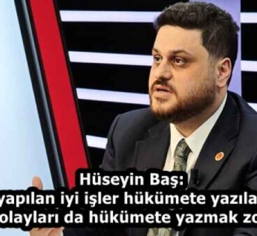 Hüseyin Baş: Eğer yapılan iyi işler hükümete yazılacaksa, bu kötü olayları da hükümete yazmak zorundayız