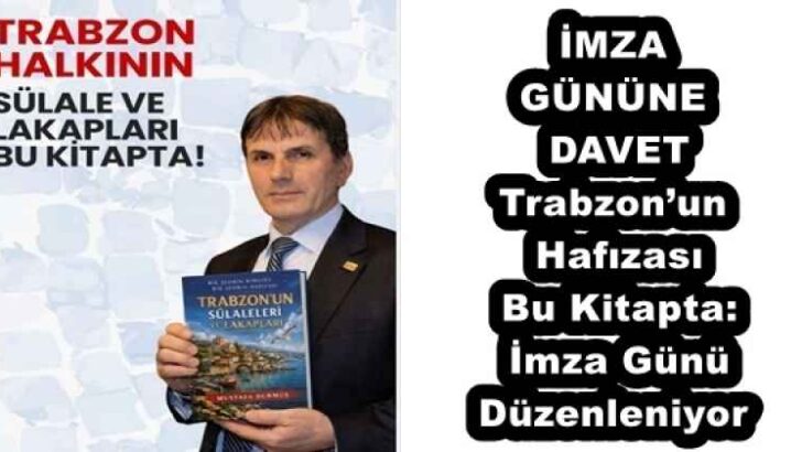 İMZA GÜNÜNE DAVET Trabzon’un Hafızası Bu Kitapta: İmza Günü Düzenleniyor