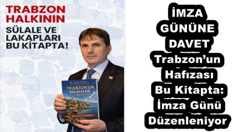 İMZA GÜNÜNE DAVET Trabzon’un Hafızası Bu Kitapta: İmza Günü Düzenleniyor