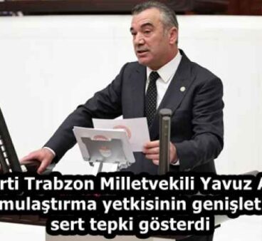 İYİ Parti Trabzon Milletvekili Yavuz Aydın, acele kamulaştırma yetkisinin genişletilmesine sert tepki gösterdi
