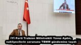 İYİ Parti Trabzon Milletvekili Yavuz Aydın, nakliyecilerin sorununu TBMM gündemine taşıdı
