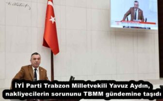 İYİ Parti Trabzon Milletvekili Yavuz Aydın, nakliyecilerin sorununu TBMM gündemine taşıdı