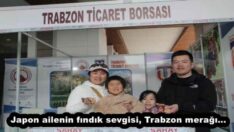 Japon ailenin fındık sevgisi, Trabzon merağı…