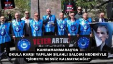 KAHRAMANMARAŞ’DA OKULA KARŞI YAPILAN SİLAHLI SALDIRI NEDENİYLE “ŞİDDETE SESSİZ KALMAYACAĞIZ”