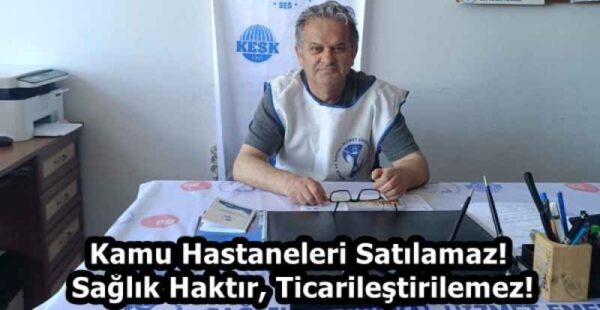 Kamu Hastaneleri Satılamaz! Sağlık Haktır, Ticarileştirilemez!