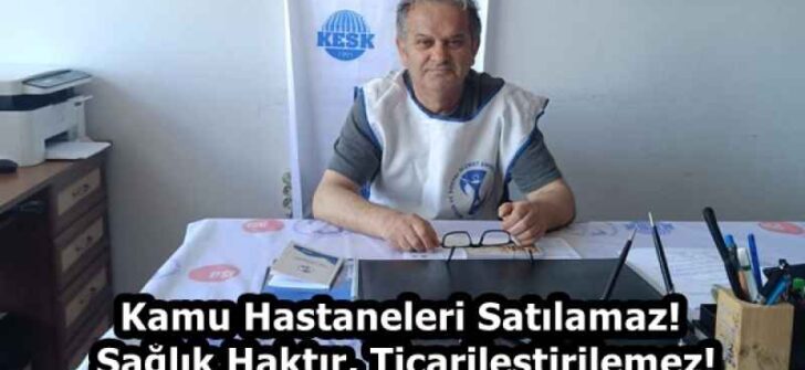 Kamu Hastaneleri Satılamaz! Sağlık Haktır, Ticarileştirilemez!