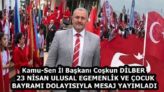 Kamu-Sen İl Başkanı Coşkun DİLBER  23 NİSAN ULUSAL EGEMENLİK VE ÇOCUK BAYRAMI DOLAYISIYLA MESAJ YAYIMLADI
