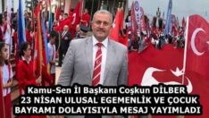 Kamu-Sen İl Başkanı Coşkun DİLBER  23 NİSAN ULUSAL EGEMENLİK VE ÇOCUK BAYRAMI DOLAYISIYLA MESAJ YAYIMLADI