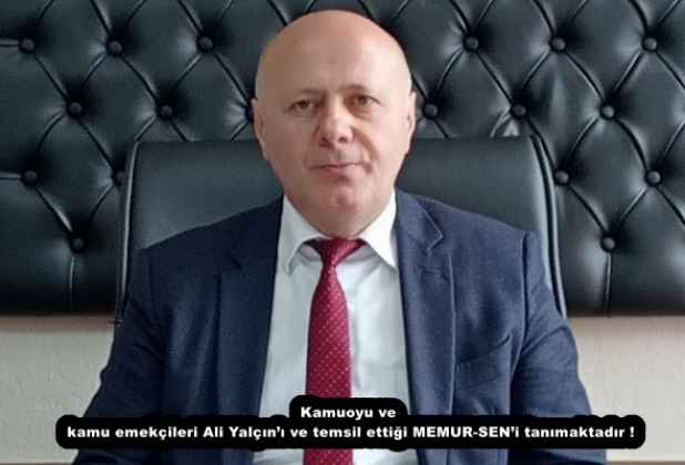 Kamuoyu ve kamu emekçileri Ali Yalçın’ı ve temsil ettiği MEMUR-SEN’i tanımaktadır !