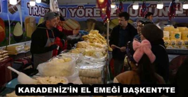 KARADENİZ’İN EL EMEĞİ BAŞKENT’TE