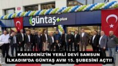 KARADENİZ’İN YERLİ DEVİ SAMSUN İLKADIM’DA GÜNTAŞ AVM 15. ŞUBESİNİ AÇTI!