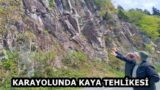 KARAYOLUNDA KAYA TEHLİKESİ