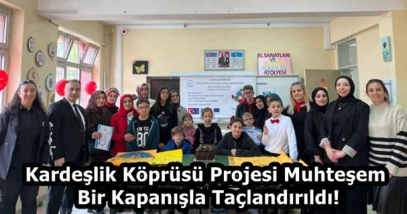 Kardeşlik Köprüsü Projesi Muhteşem Bir Kapanışla Taçlandırıldı!