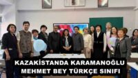 KAZAKİSTANDA KARAMANOĞLU MEHMET BEY TÜRKÇE SINIFI