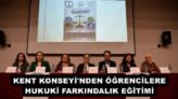 KENT KONSEYİ’NDEN ÖĞRENCİLERE HUKUKİ FARKINDALIK EĞİTİMİ