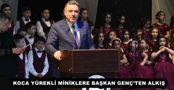 KOCA YÜREKLİ MİNİKLERE BAŞKAN GENÇ’TEN ALKIŞ