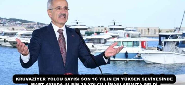 KRUVAZİYER YOLCU SAYISI SON 16 YILIN EN YÜKSEK SEVİYESİNDE MART AYINDA 41 BİN 39 YOLCU LİMANLARIMIZA GELDİ