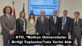 KTÜ, “Balkan Üniversiteler Birliği Toplantısı”nda Yerini Aldı