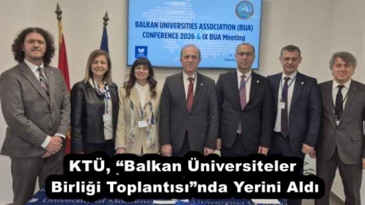 KTÜ, “Balkan Üniversiteler Birliği Toplantısı”nda Yerini Aldı