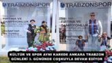 KÜLTÜR VE SPOR AYNI KAREDE ANKARA TRABZON GÜNLERİ 3. GÜNÜNDE COŞKUYLA DEVAM EDİYOR
