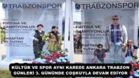 KÜLTÜR VE SPOR AYNI KAREDE ANKARA TRABZON GÜNLERİ 3. GÜNÜNDE COŞKUYLA DEVAM EDİYOR