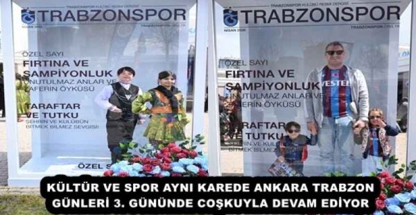 KÜLTÜR VE SPOR AYNI KAREDE ANKARA TRABZON GÜNLERİ 3. GÜNÜNDE COŞKUYLA DEVAM EDİYOR