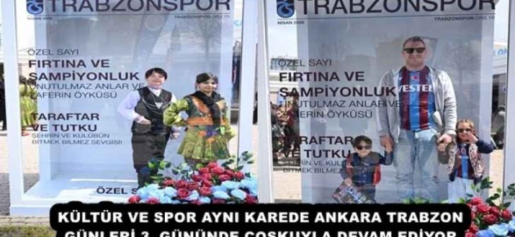 KÜLTÜR VE SPOR AYNI KAREDE ANKARA TRABZON GÜNLERİ 3. GÜNÜNDE COŞKUYLA DEVAM EDİYOR