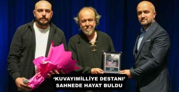‘KUVAYIMİLLİYE DESTANI’ SAHNEDE HAYAT BULDU 