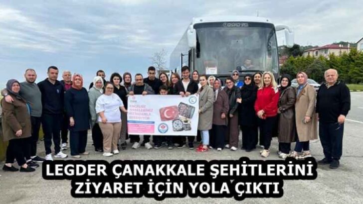 LEGDER ÇANAKKALE ŞEHİTLERİNİ ZİYARET İÇİN YOLA ÇIKTI  