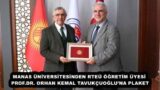 MANAS ÜNİVERSİTESİNDEN RTEÜ ÖĞRETİM ÜYESİ PROF.DR. ORHAN KEMAL TAVUKÇUOĞLU’NA PLAKET